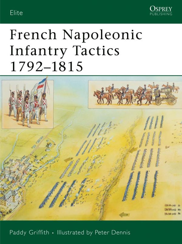French Napoleonic Infantry Tactics 17921815 Paddy Griffith Peter Dennis