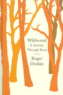 Wildwood A Journey Through Trees First Editionthird Printing Roger Deakin