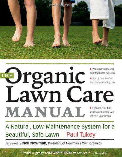 The Organic Lawn Care Manual A Natural Lowmaintenance System For A Beautiful Safe Lawn Paul Tukey