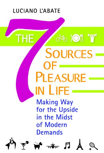 The Seven Sources Of Pleasure In Life Making Way For The Upside In The Midst Of Modern Demands 1st Edition Luciano Labate