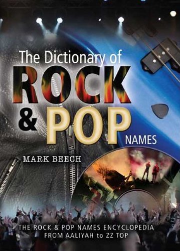 The Dictionary Of Rock And Pop Names Why Were They Called That From Aaliyah To Zz Top Mark Beech