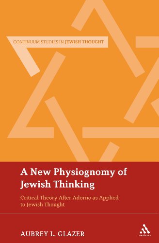 A New Physiognomy Of Jewish Thinking Critical Theory After Adorno As Applied To Jewish Thought 1st Edition Aubrey L Glazer
