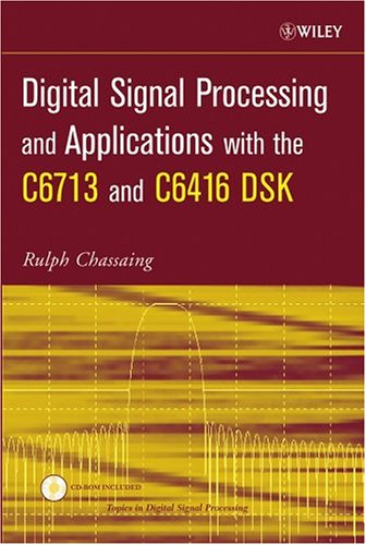 Digital Signal Processing And Applications With The C6713 And C6416 Dsk Rulph Chassaing