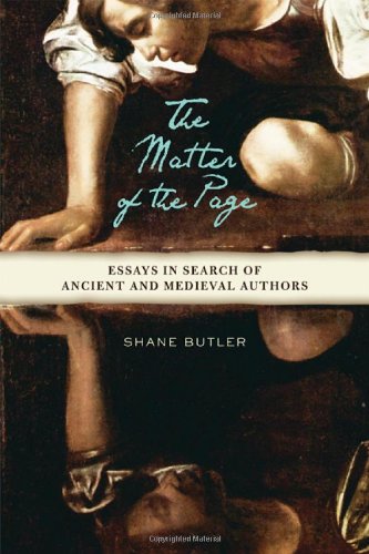 The Matter Of The Page Essays In Search Of Ancient And Medieval Authors 1st Edition Shane Butler