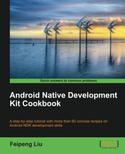 Android Native Development Kit Cookbook Feipeng Liu
