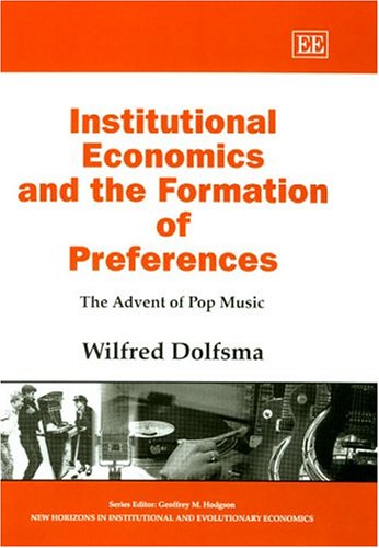 Institutional Economics And The Formation Of Preferences The Advent Of Pop Music Wilfred Dolfsma