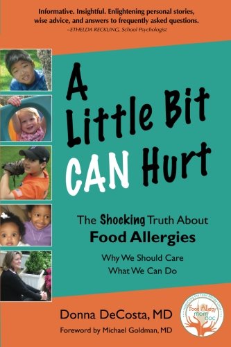 A Little Bit Can Hurt The Shocking Truth About Food Allergies Why We Should Carewhat We Can Do 1st Edition Donna T Decosta Md