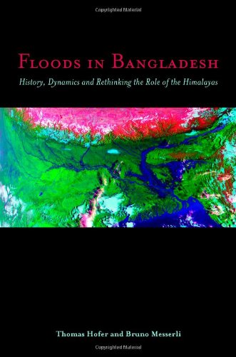 Floods In Bangladesh History Dynamics And Rethinking The Role Of The Himalayas Thomas Hofer