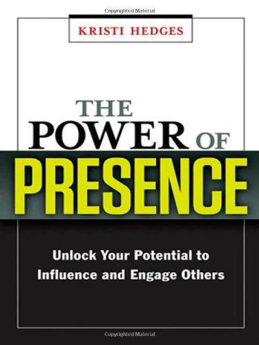 The Power Of Presence Unlock Your Potential To Influence And Engage Others Kristi Hedges