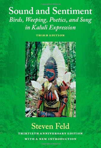 Sound And Sentiment Birds Weeping Poetics And Song In Kaluli Expression 3rd Edition With A New Introduction By The Author 3rd Edition Steven Feld