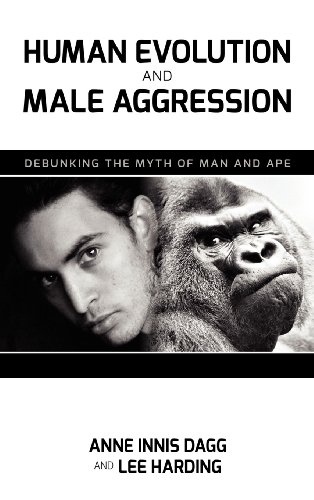 Human Evolution And Male Aggression Debunking The Myth Of Man And Ape Anne Innis Dagg