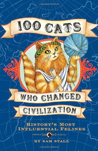 100 Cats Who Changed Civilization Sam Stall