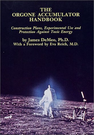 The Orgone Accumulator Handbook Construction Plans Experimental Use And Protection Against Toxic Energy 2nd Updated James Demeo