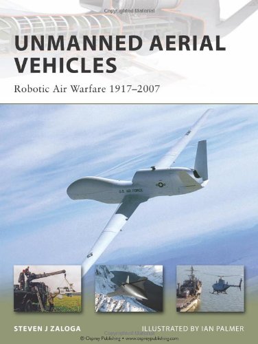 Unmanned Aerial Vehicles Robotic Air Warfare 19172007 Steven J Zaloga
