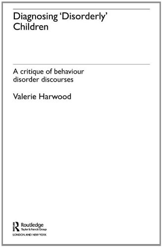 Diagnosing Disorderly Children A Critique Of Behaviour Disorder Discourses 1st Edition Valerie Harwood