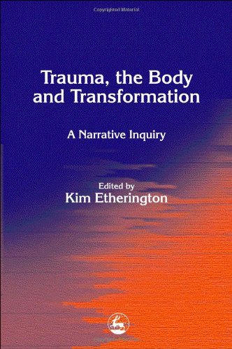 Trauma The Body And Transformation A Narrative Inquiry 1st Edition Kim Etherington