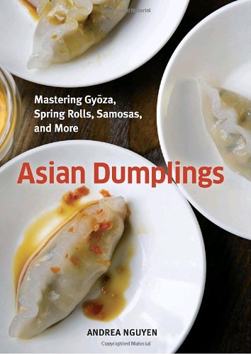Asian Dumplings Mastering Gyoza Spring Rolls Samosas And More Andrea Nguyen