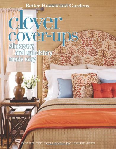 Better Homes And Gardens Clever Coverups Slipcovers Upholstery Made Easy Meredith Corporation