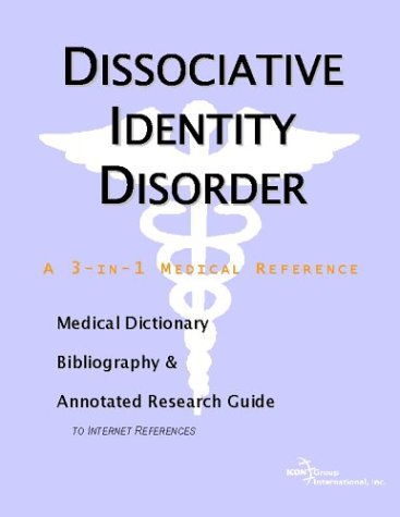 Dissociative Identity Disorder A Medical Dictionary Bibliography And Annotated Research Guide To Internet References Icon Health Publications