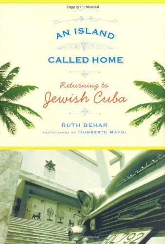 An Island Called Home Returning To Jewish Cuba Ruth Behar Humberto Mayol