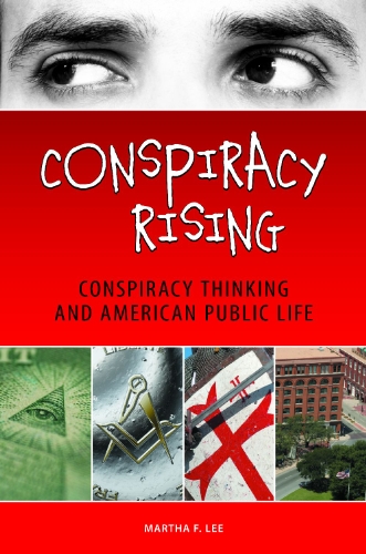 Conspiracy Rising Conspiracy Thinking And American Public Life Martha F Lee