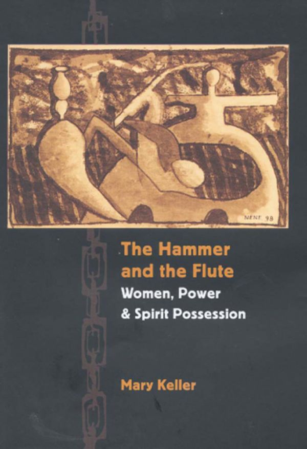 The Hammer And The Flute Women Power And Spirit Possession Mary Keller