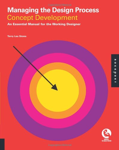 Managing The Design Processconcept Development An Essential Manual For The Working Designer Terry Lee Stone