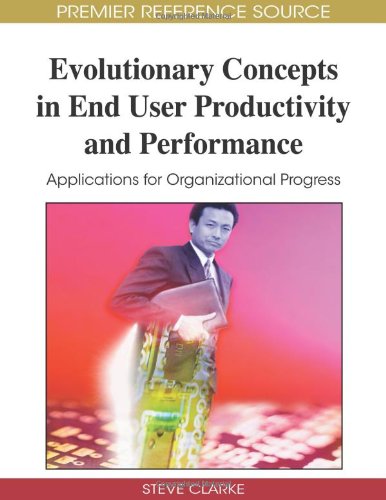 Evolutionary Concepts In End User Productivity And Performance Applications For Organizational Progress 1st Edition Steve Clarke