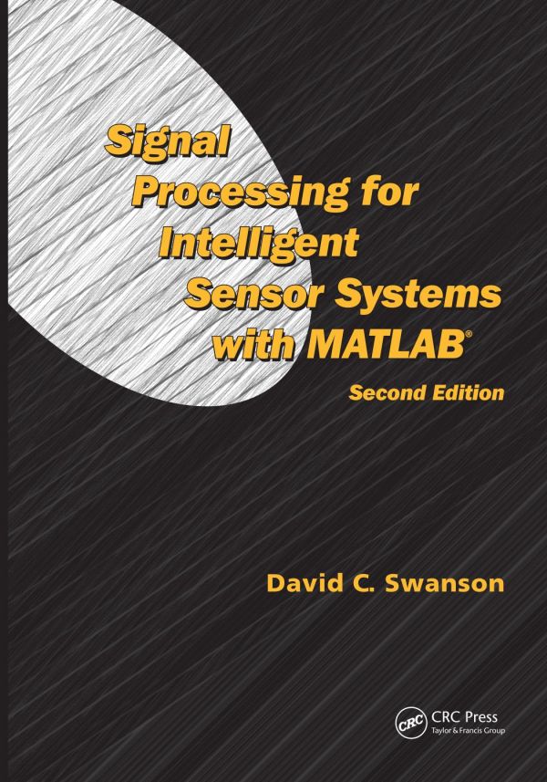 Signal Processing For Intelligent Sensor Systems With Matlab Second Edition 2nd Edition David C Swanson