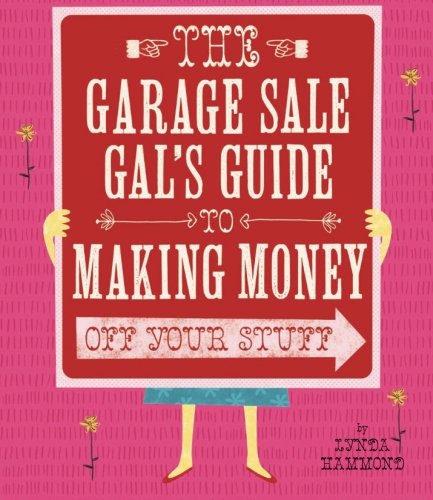 Garage Sale Gals Guide To Making Money Off Your Stuff The Lynda Hammond