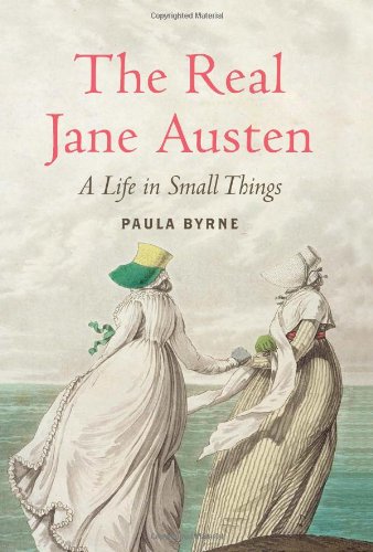The Real Jane Austen A Life In Small Things Paula Byrne