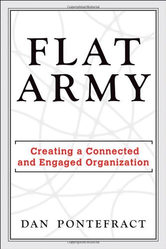 Flat Army Creating A Connected And Engaged Organization 1st Edition Dan Pontefract