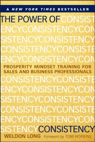 The Power Of Consistency Prosperity Mindset Training For Sales And Business Professionals 1st Edition Weldon Long