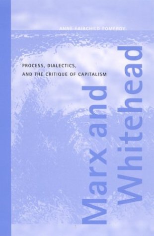 Marx And Whitehead Process Dialectics And The Critique Of Capitalism Anne Fairchild Pomeroy