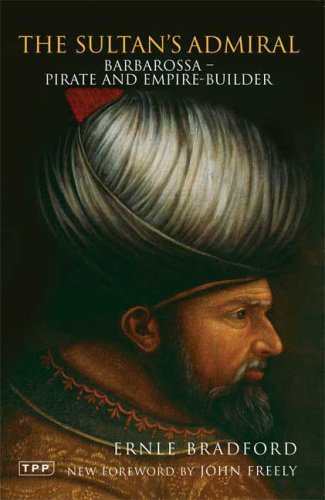 The Sultans Admiral Barbarossa Pirate And Empire Builder Ernle Bradford