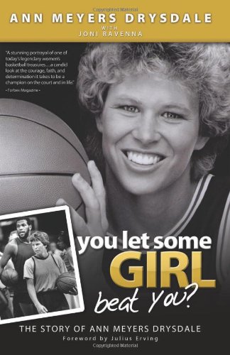 You Let Some Girl Beat You The Story Of Ann Meyers Drysdale Ann Meyers Drysdale