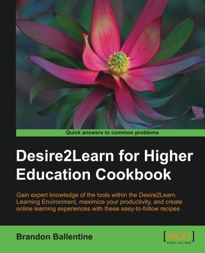 Desire2learn For Higher Education Cookbook Brandon Ballentine