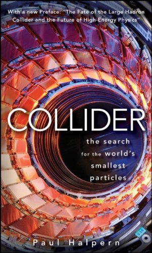 Collider The Search For The Worlds Smallest Particles 1st Edition Paul Halpern