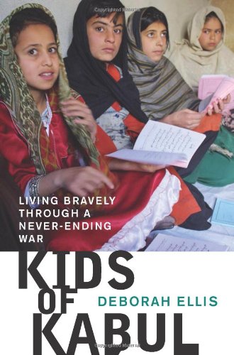 Kids Of Kabul Living Bravely Through A Neverending War Deborah Ellis