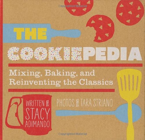 The Cookiepedia Mixing Baking And Reinventing The Classics Spi Stacy Adimando
