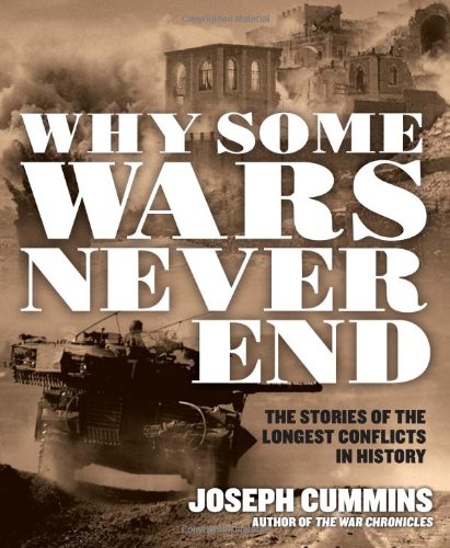 Why Some Wars Never End The Stories Of The Longest Conflicts In History Joseph Cummins