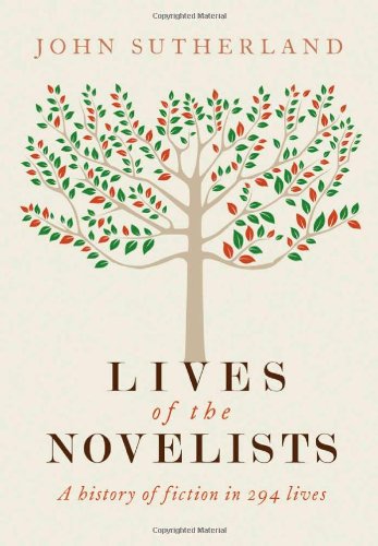 Lives Of The Novelists A History Of Fiction In 294 Lives John Sutherland
