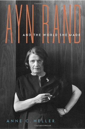 Ayn Rand And The World She Made Anne Conover Heller