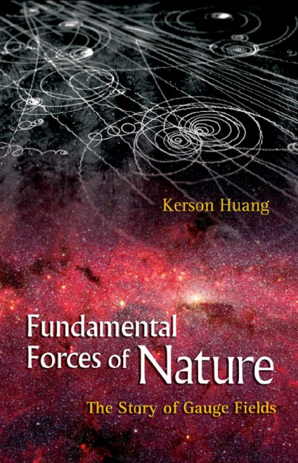 Fundamental Forces Of Nature The Story Of Gauge Fields Kerson Huang