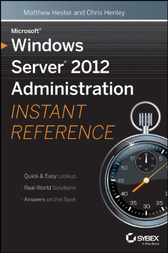 Microsoft Windows Server 2012 Administration Instant Reference 1st Edition Matthew Hester