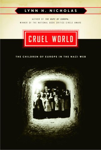 Cruel World The Children Of Europe In The Nazi Web Lynn H Nicholas