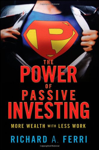 The Power Of Passive Investing More Wealth With Less Work 1st Edition Richard A Ferri