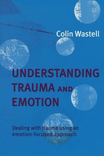 Understanding Trauma And Emotion 1st Edition Colin Wastell