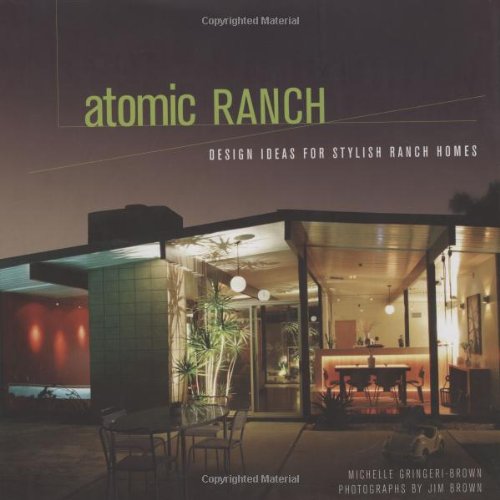 Atomic Ranch Design Ideas For Stylish Ranch Homes 1st Edition Michelle Gringeribrown