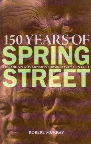 150 Years Of Spring Street Victorian Government 1850s To 21st Century Robert Murray